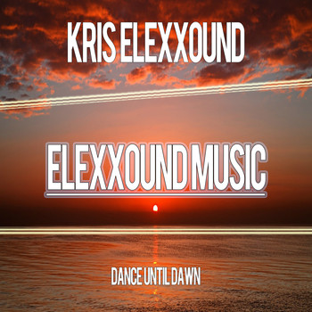 Kris Elexxound - Dance Until Dawn