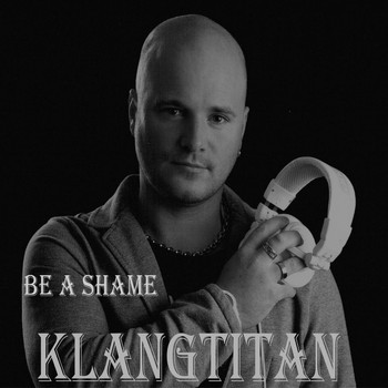 Klangtitan - Be a Shame - Single