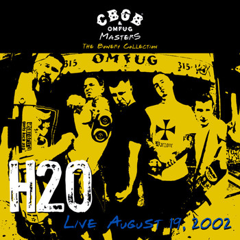 H2O - CBGB OMFUG Masters: Live August 19, 2002 The Bowery Collection