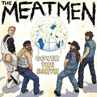 The Meatmen - Cover The Earth!