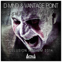 D-Mind, Vantage Point - Mental Illness (Delusion Anthem 2014)