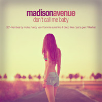 Madison Avenue - Don't Call Me Baby (2014 Remixes)