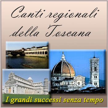 Various Artists - Canti regionali della Toscana: i grandi successi senza tempo