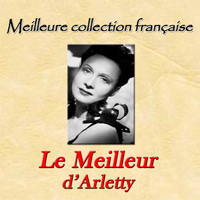 Arletty - Meilleure collection française: Le meilleur d'Arletty