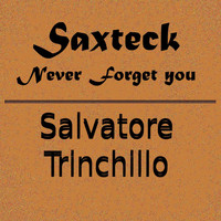 Salvatore Trinchillo - Saxteck - Never Forget You
