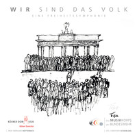 Das Musikkorps der Bundeswehr & Kölner Domchor - Wir sind das Volk (Eine Freiheitssymphonie)