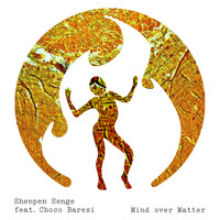 Shenpen Senge feat. Choco Baresi - Mind Over Matter