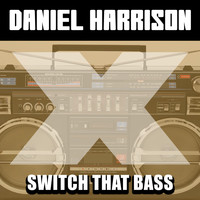 Daniel Harrison - Switch That Bass