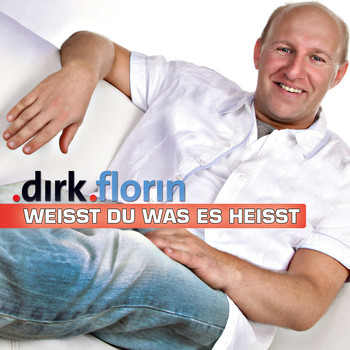 Dirk Florin - Weisst du was es heisst