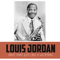 LOUIS JORDAN - Ain't That Just Like a Woman