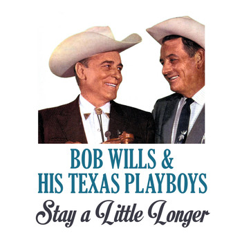 Bob Wills & his Texas Playboys - Stay a Little Longer