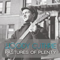 Woody Guthrie - Pastures of Plenty