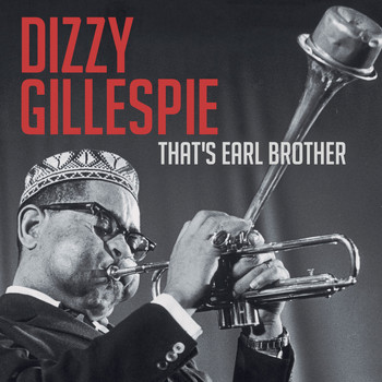 Dizzy Gillespie - That's Earl Brother