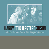 Harry "The Hipster" Gibson - Who Put the Benzedrine in Mrs. Murphy's Ovaltine