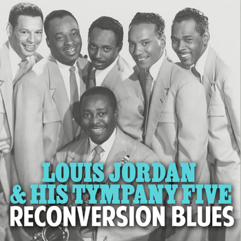 Louis Jordan & His Tympany Five - Reconversion Blues