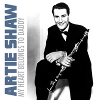 Artie Shaw - My Heart Belongs to Daddy