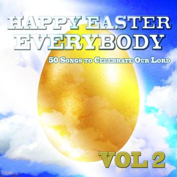 Various Artists - Happy Easter Everybody - 50 Songs to Celebrate Our Lord Jesus Christ, Vol. 2