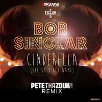 Bob Sinclar - Cinderella (She Said Her Name) [Pete Tha Zouk Remix]