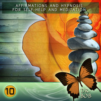 Dr. Bob - Affirmations and Hypnosis for Self Help and Meditation 10