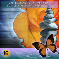 Dr. Bob - Affirmations and Hypnosis for Self Help and Meditation 16