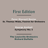 The Louisville Orchestra - Peter Maxwell Davies: St. Thomas Wake - George Antheil: Symphony No. 5