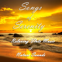 Serenity - Songs of Serenity: Relaxing Flute Music and Nature Sounds