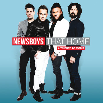 Newsboys - That Home (A Tribute To Moms)