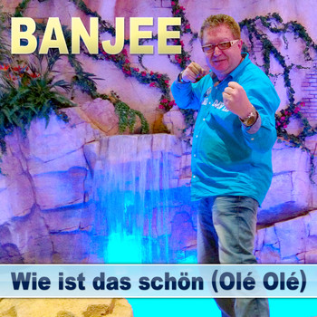 Banjee - Wie ist das schön (Olé Olé)