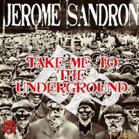 Jerome Sandron - Take Me to the Underground
