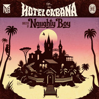 Naughty Boy - Hotel Cabana (Explicit)