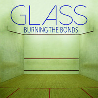 Glass - Burning the Bonds