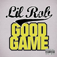 Lil Rob - Good Game - Single (Explicit)