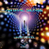 Astral Sense - What I Feel