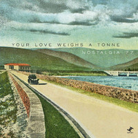 Nostalgia 77 - Your Love Weighs a Tonne