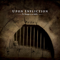Upon Infliction - To Escape Is To Suffer