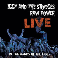 Iggy & The Stooges - Raw Power Live: In The Hands Of The Fans