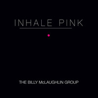 Billy McLaughlin - Inhale Pink