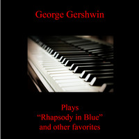 George Gershwin - Rhapsody in Blue and Other Favorites
