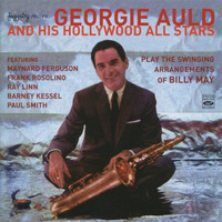Georgie Auld - Georgie Auld and His Hollywood All-Stars Play the Swinging Arrangements of Billy May