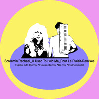 Screamin' Rachael - U Used to Hold Me (Pour Le Plaisir Remixes)