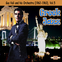 Gus Vali - Greek Jazz: Gus Vali and his Orchestra (1962-1963), Vol. 5