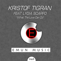 Kristof Tigran feat. Lydia Scarfo - What the Love Can Do - Single