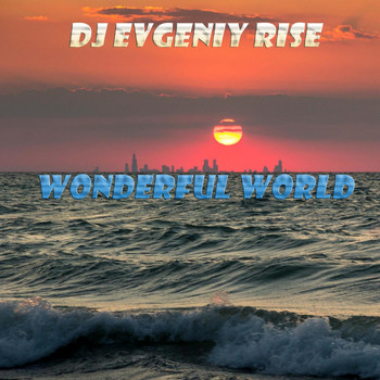 Dj Evgeniy Rise - Wonderful World