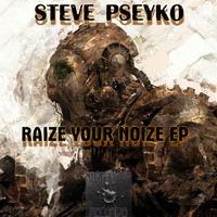 Steve Pseyko - Raize Your Noize Ep