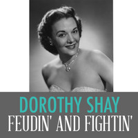 Dorothy Shay - Feudin' and Fightin'