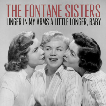 The Fontane Sisters - Linger in My Arms a Little Longer, Baby