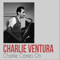 Charlie Ventura - Charlie Comes On