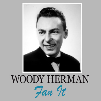 Woody Herman - Fan It