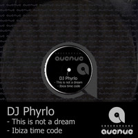 DJ Phyrlo - This Is Not A Dream / Ibiza Time Code