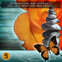 Dr. Bob - Affirmations and Hypnosis for Self Help and Meditation 5